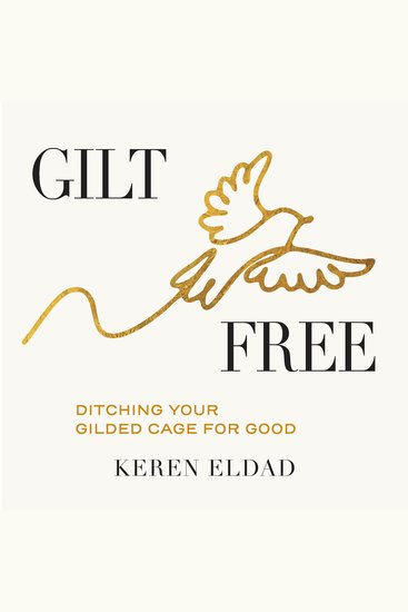 Gilt Free - Ditching Your Gilded Cage for Good - cover