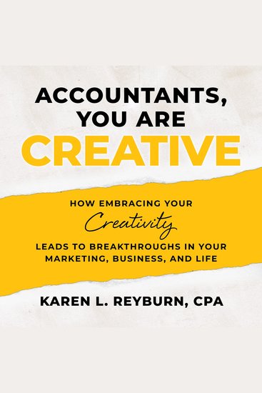Accountants You Are Creative - How Embracing Your Creativity Leads to Breakthroughs in Your Marketing Business and Life - cover