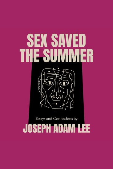 Sex Saved the Summer - Essays & Confessions - cover