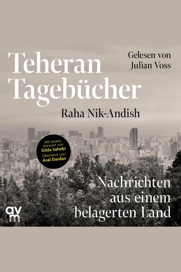 Teheran Tagebücher - Nachrichten aus einem belagerten Land | Ein einzigartiges Dokument aus dem Innern des Iran mit einem Vorwort von Gilda Sahebi - cover