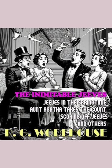 The Inimitable Jeeves - Jeeves in the Springtime Aunt Agatha Takes the Count Scoring off Jeeves and Others - cover