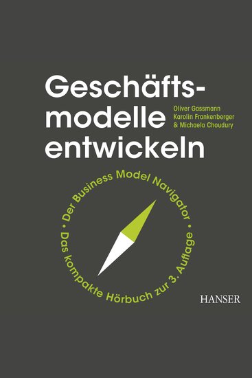 Geschäftsmodelle entwickeln - 55+ innovative Konzepte mit dem St Galler Business Model Navigator - cover