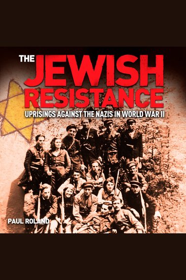 The Jewish Resistance - Uprisings against the Nazis in World War II - cover