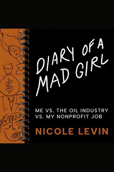 Diary of a Mad Girl - Me Vs The Oil Industry Vs My Nonprofit Job - cover