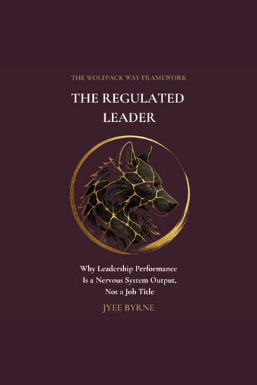 The Regulated Leader - Why Leadership Performance Is a Nervous System Output Not a Job Title - cover