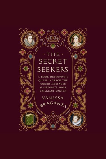 The Secret Seekers - A Book Detective’s Quest to Crack the Coded Messages of History’s Most Brilliant Women - cover