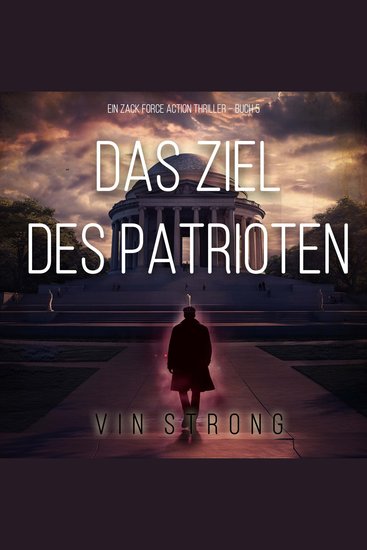 Das Ziel des Patrioten (Ein Zack Force Action Thriller – Buch 5) - Erzählerstimme digital synthetisiert - cover