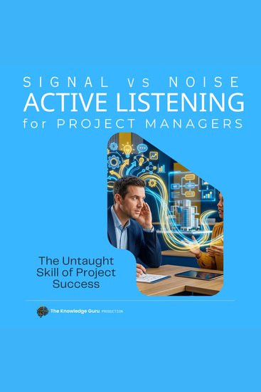 Signal vs Noise: Active Listening for Project Managers - The Untaught Skill of Project Success - cover