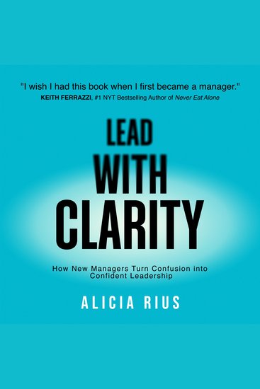 Lead With Clarity - How New Managers Turn Confusion into Confident Leadership - cover