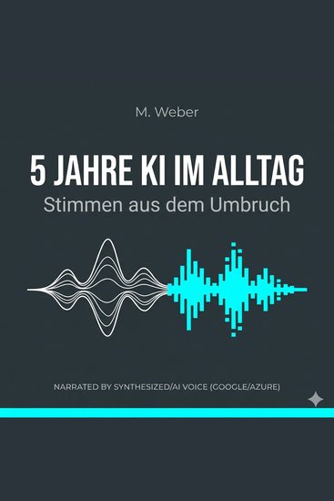 KI im Alltag – Wie künstliche Intelligenz unser Leben verändert - Ein verständlicher Einstieg in Chancen Risiken und Anwendungen von KI im täglichen Leben - cover