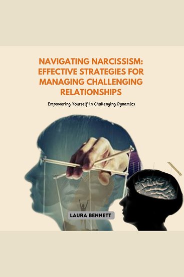 Navigating Narcissism: Effective Strategies for Managing Challenging Relationships - Empowering Yourself in Challenging Dynamics - cover