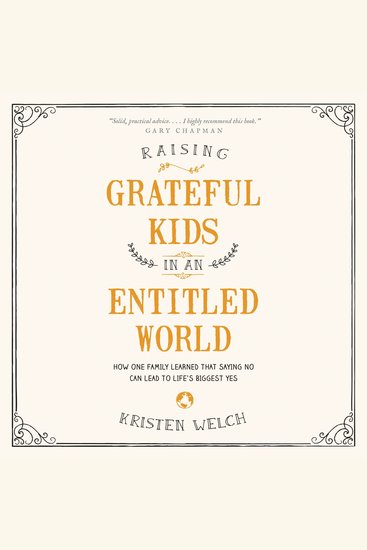 Raising Grateful Kids in an Entitled World - How One Family Learned That Saying No Can Lead to Life's Biggest Yes - cover