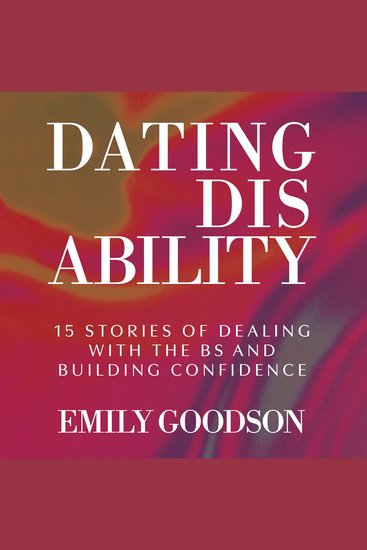 Dating Disability - 15 Stories of Dealing with the BS and Building Confidence - cover