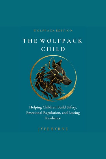 Wolfpack Child The - Wolfpack Edition - Helping Children Build Safety Emotional Regulation and Lasting Resilience - cover