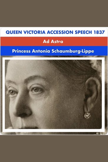 Queen Victoria Accession Speech 1837 - Ad Astra Grand Classics - cover