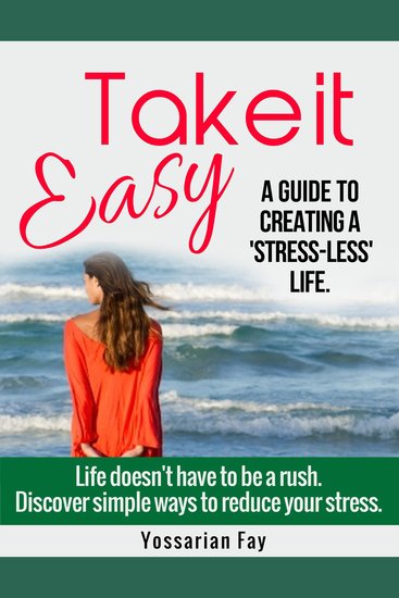 Take it Easy - A Guide to Creating a 'Stress-Less' Life - cover