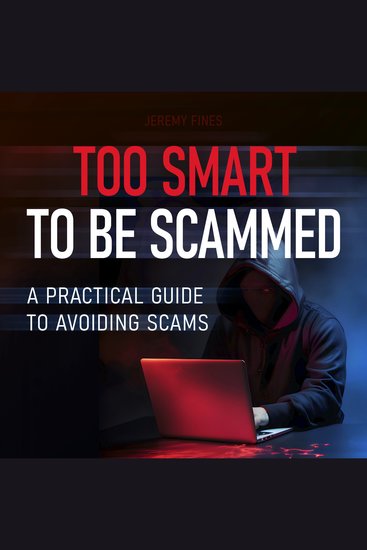 Too Smart to Be Scammed - A Practical Guide to Avoiding Scams - cover
