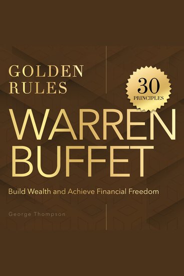 Warren Buffet Golden Rules - 30 Timeless Principles to Build Wealth and Achieve Financial Freedom - cover