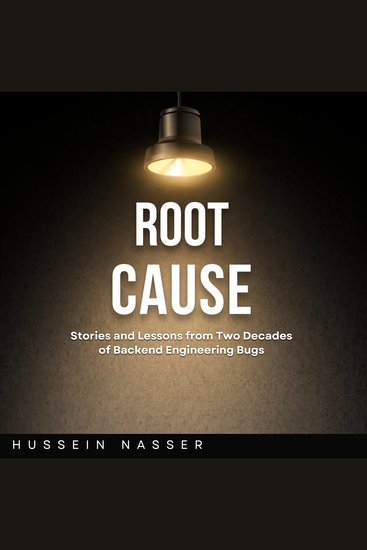 Root Cause - Stories and Lessons from Two Decades of Backend Engineering Bugs - cover