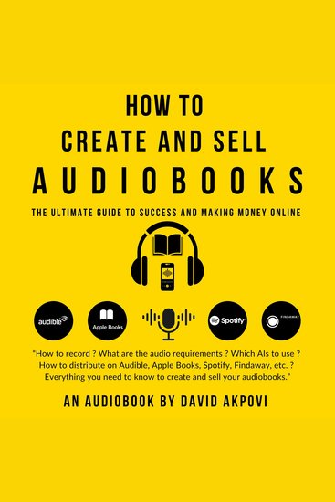 How To Create and Sell Audiobooks - The Ultimate Guide to Success and Making Money Online - cover