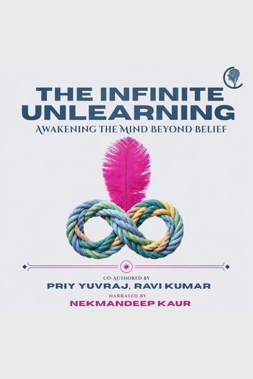 The Infinite Unlearning - Awakening the Mind Beyond Belief - cover