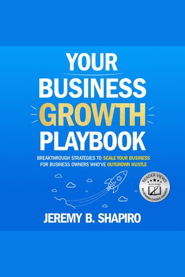 Your Business Growth Playbook - Breakthrough Strategies to Scale Your Business for Business Owners Who’ve Outgrown Hustle - cover