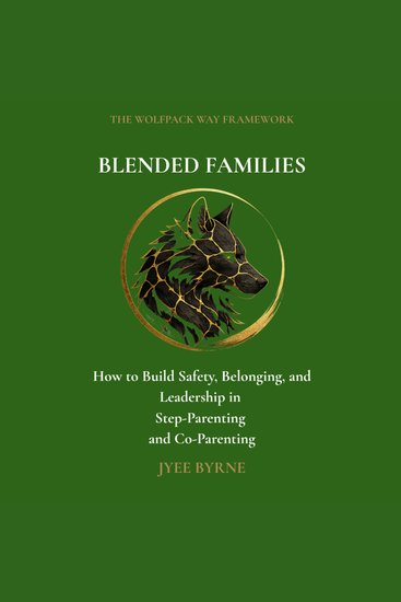 Blended Families: The Wolfpack Way - How to Build Safety Belonging and Leadership in Step-Parenting and Co-Parenting - cover