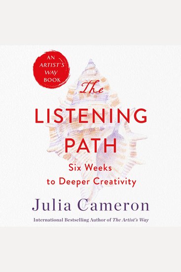 The Listening Path - The Creative Art of Attention (A 6-Week Artist's Way Program) - cover