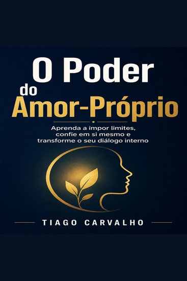 O Poder do Amor-Próprio - Aprenda a impor limites confie em si mesmo e transforme o seu diálogo interno - cover