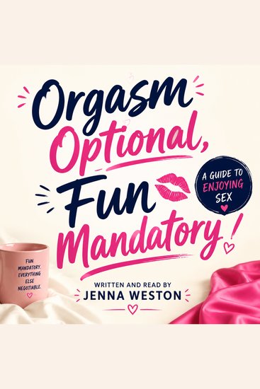 Orgasm Optional Fun Mandatory: A Guide to Enjoying Sex - cover