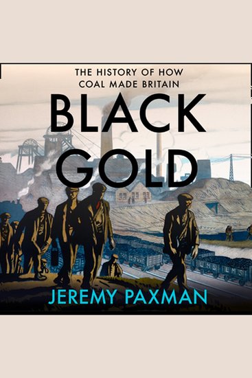 Black Gold: The History of How Coal Made Britain - cover