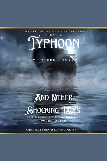 Typhoon By Joseph Conrad And Other Shocking Tales by Edgar allan Poe HG Wells Robert Browning and More! - Narrated by Dennis Edward Delaney - cover