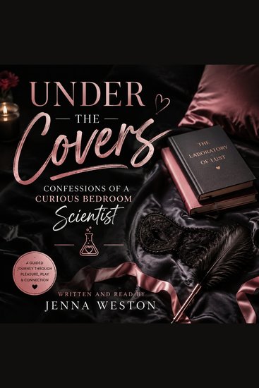 Under the Covers: Confessions of a Curious Bedroom Scientist - cover