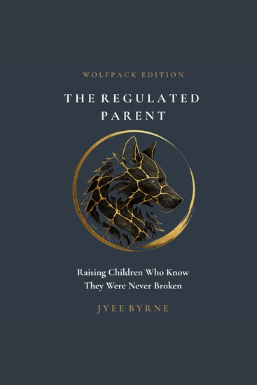 Regulated Parent The - Wolfpack Edition - Raising Children Who Know They Were Never Broken - cover