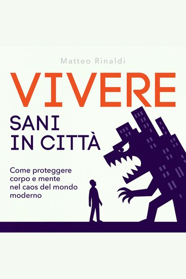Vivere sani in città - Come proteggere corpo e mente nel caos del mondo moderno (edizione integrale) - cover