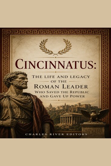 Cincinnatus: The Life and Legacy of the Roman Leader Who Saved the Republic and Gave Up Power - cover