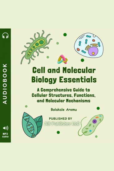 Cell and Molecular Biology Essentials - A Comprehensive Guide to Cellular Structures Functions and Molecular Mechanisms - cover
