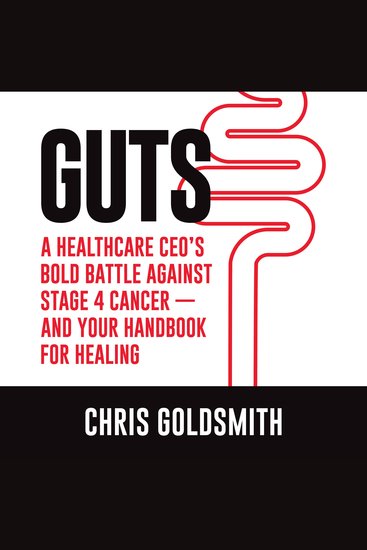GUTS: A Healthcare CEO’s Bold Battle Against Stage 4 Cancer - And Your Handbook for Healing - cover