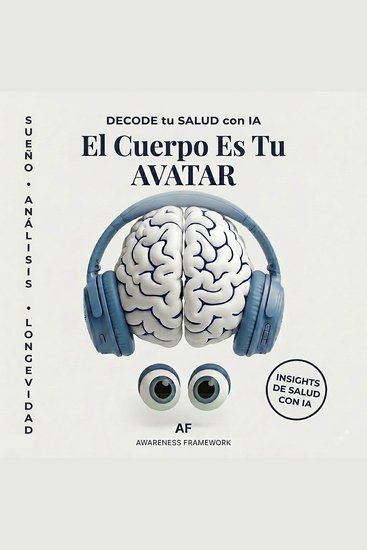 El Cuerpo Es Tu AVATAR - DECODE tu SALUD con IA - cover
