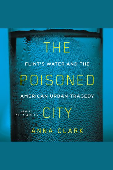 The Poisoned City - Flint's Water and the American Urban Tragedy - cover