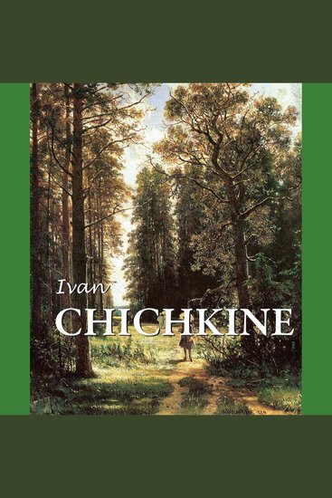 Ivan Chichkine - Les forêts russes et la beauté silencieuse - cover