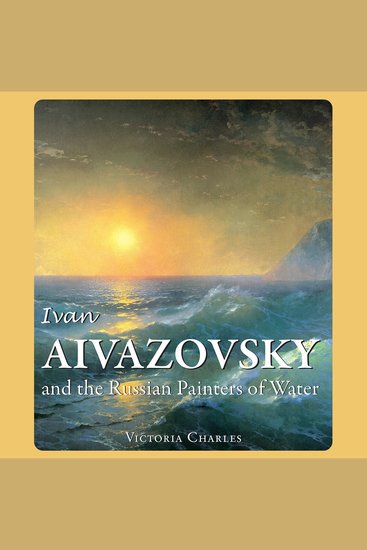 Ivan Aivazovsky and the Russian Painters of Water - Master of the seascape painting - cover