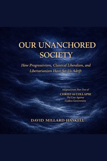 Our Unanchored Society - How Progressivism Classical Liberalism and Libertarianism Have Set Us Adrift - cover