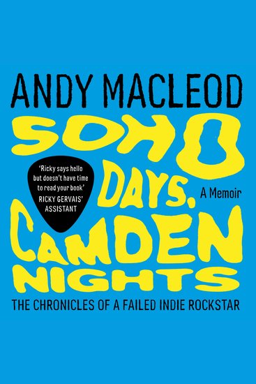 Soho Days Camden Nights - The Chronicles of a Failed Indie Rockstar - cover