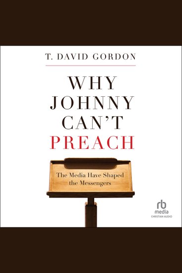Why Johnny Can't Preach - The Media Have Shaped the Messengers - cover