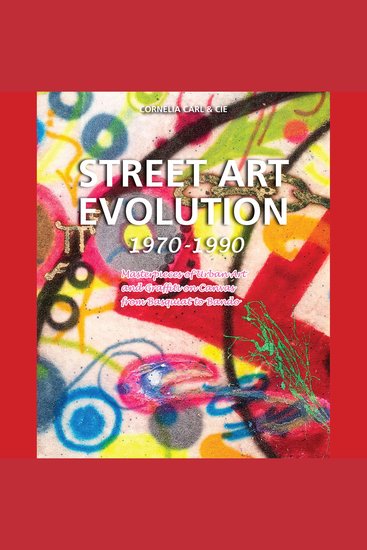 Street Art Evolution 1970-1990 - Masterpieces of Urban Art and Graffiti on Canvas from Basquiat to Bando - cover