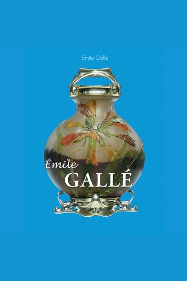 Émile Gallé - The Poet of Glass - cover