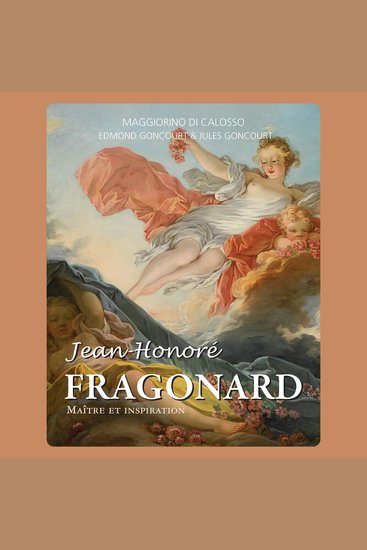 Jean-Honoré Fragonard : Maître et inspiration - Le peintre du plaisir - cover
