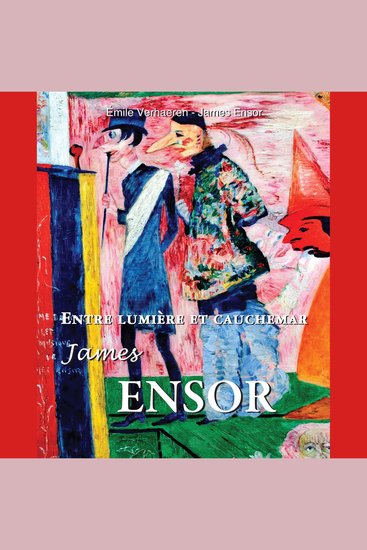 Entre lumière et cauchemar James Ensor - Le peintre de l'absurde et du sacré - cover