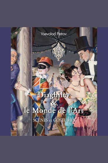Diaghilev & le monde de l'art - Avant-garde ballet et l'âge d'argent de la Russie - cover